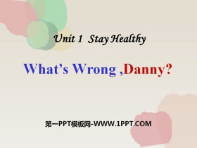 What's wrong,Danny?Stay healthy PPTd