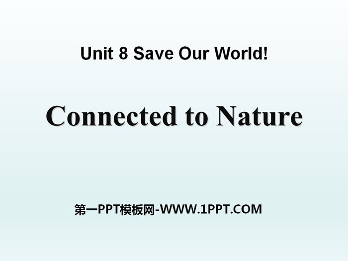 《Connected to Nature》Save Our World! PPT课件-预览图01
