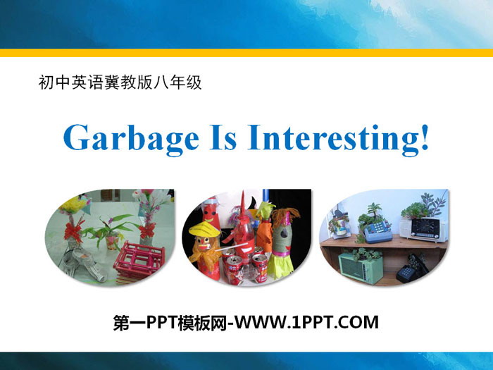 《Garbage Is Interesting!》Save Our World! PPT-预览图01