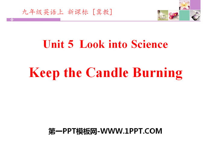 Keep the Candle BurningLook into Science! PPTѧμ