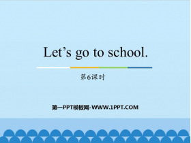 Let's go to schoolPPTѧμ(6ʱ)