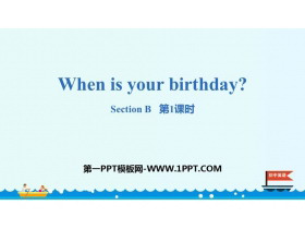 When is your birthday?SectionB PPTn(1nr)