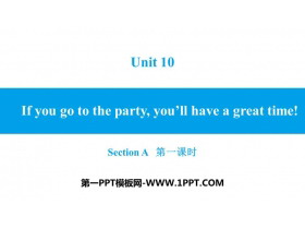 If you go to the party you'll have a great time!SectionA PPTϰμ(1ʱ)