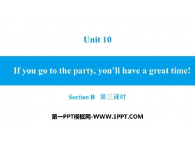 If you go to the party you'll have a great time!SectionB PPT}n(3nr)