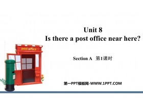 Is there a post office near here?SectionA PPTμ(1ʱ)