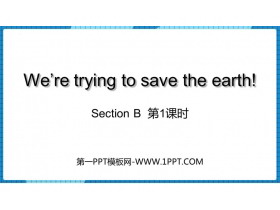 We're trying to save the earth!SectionB PPTd(1nr)
