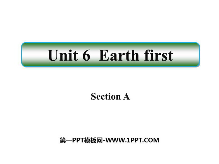 《Earth first》SectionA PPT课件-预览图01