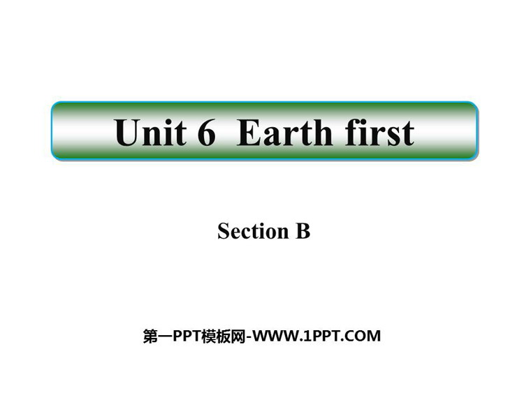 《Earth first》SectionB PPT课件-预览图01