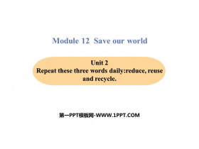 《Repeat these three words daily:reduce reuse and recycle》Save our world PPT免�M�n件