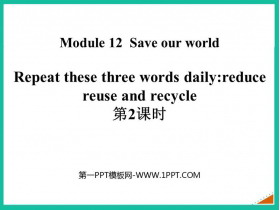 《Repeat these three words daily:reduce reuse and recycle》Save our world PPT�n件(第2�n�r)