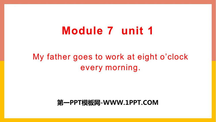 《My father goes to work at eight o'clock every morning》PPT优质课件-预览图01