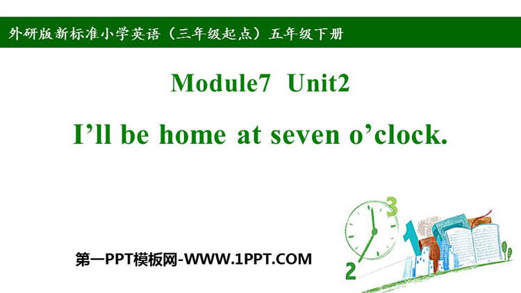 《I will be home at seven o'clock》PPT免费课件-预览图01