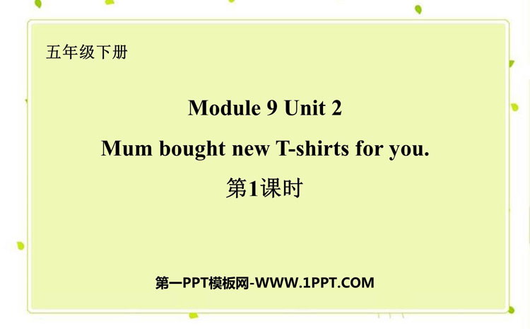 Mum bought new T-shirts for youPPT|n