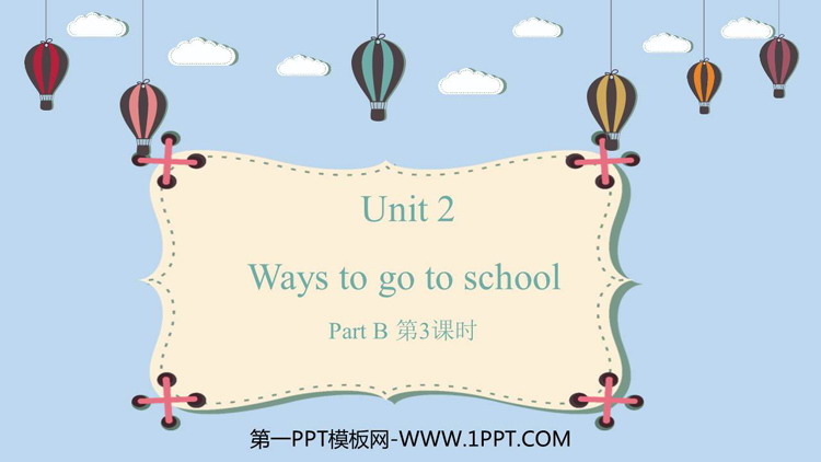 Ways to go to schoolPartB PPTѧμ(3ʱ)