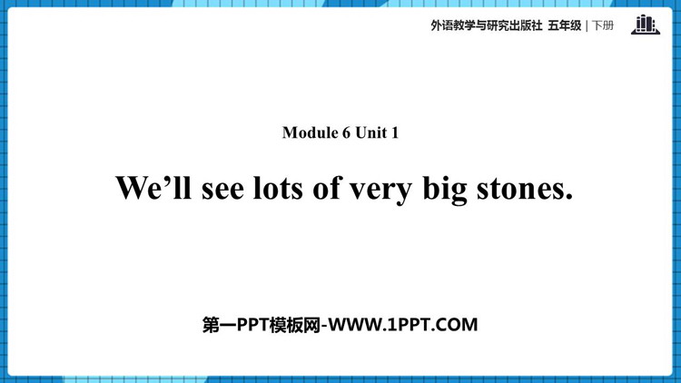 We\ll see lots of very big stonesPPTnd