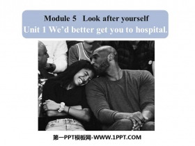 We'd better get you to hospitalLook after yourself PPTƷμ