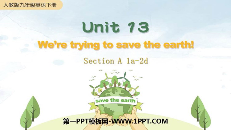 We\re trying to save the earth!SectionA PPTnd(1nr)