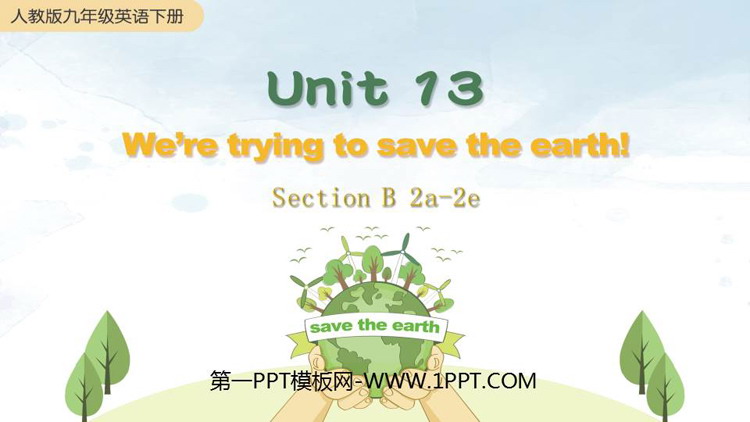 We\re trying to save the earth!SectionB PPTnd(2nr)