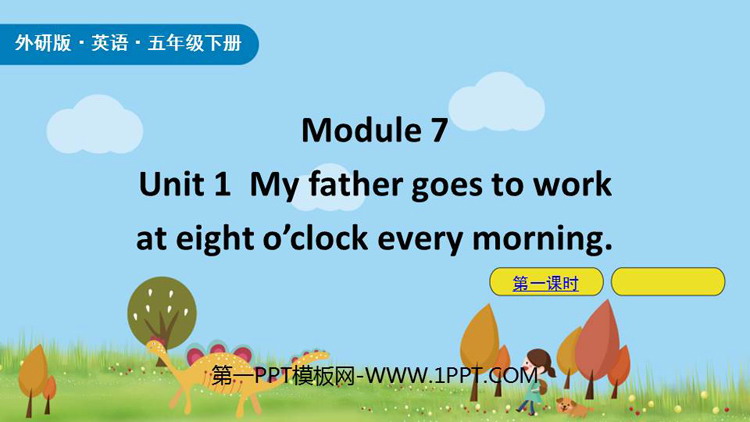 My father goes to work at eight o\clock every morningPPT(1nr)